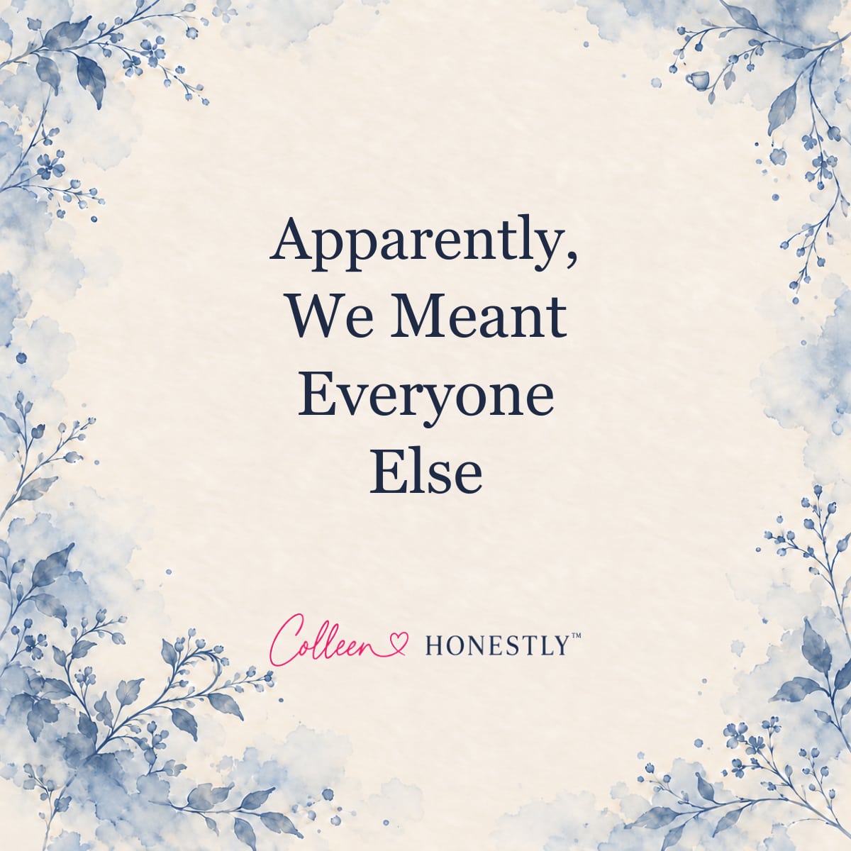 Apparently, We Meant Everyone Else Colleen Honestly title card on cream paper with a dusty blue botanical border.
