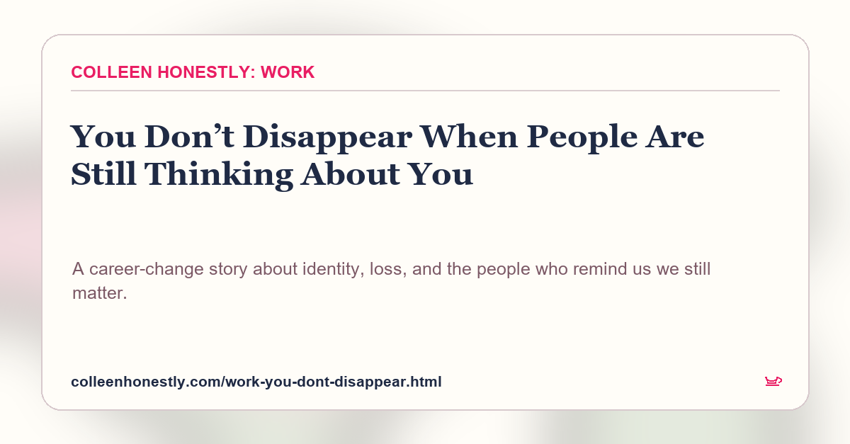 You Don’t Disappear — approved Colleen Honestly: Work title artwork.